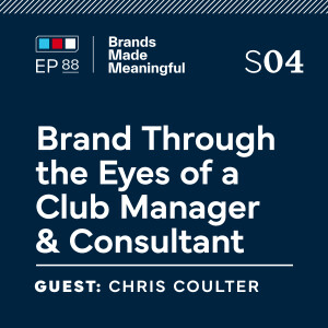 Ep 88: Brand Through the Eyes of a Club Manager & Consultant