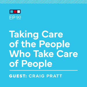 Ep 90: Taking Care of the People Who Take Care of People