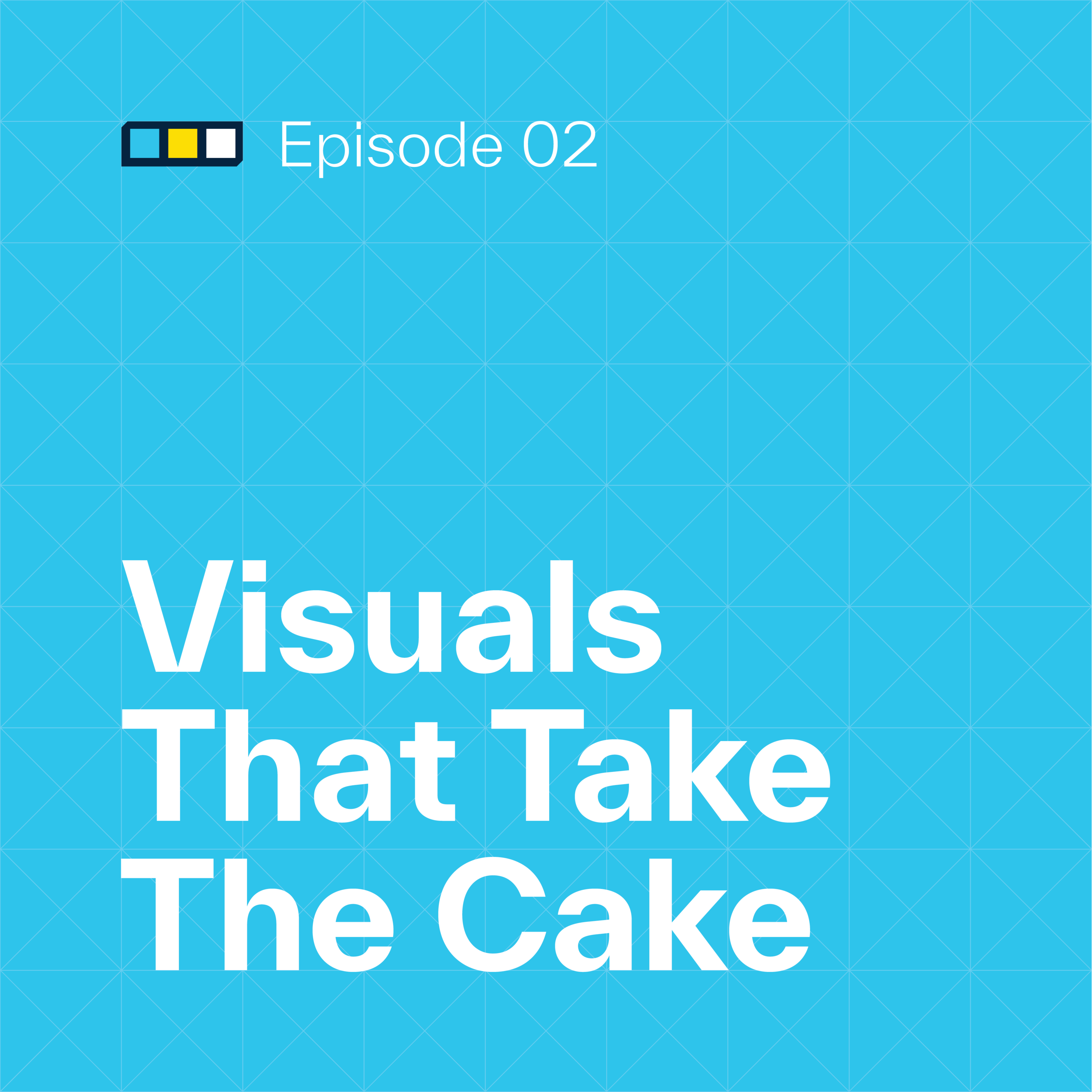 Episode 2: Visuals That Take The Cake