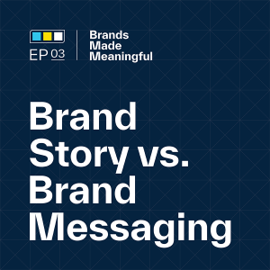 Episode 3: Brand Story vs Brand Messaging