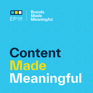 Episode 4: Content Made Meaningful