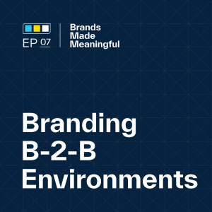 Episode 7: Branding B-2-B Environments