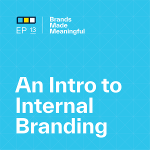 Episode 13: An Intro to Internal Branding