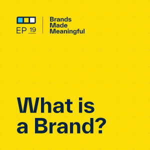 Episode 19: What is a Brand?