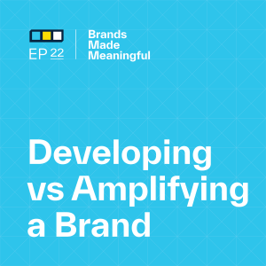 Episode 22: Developing vs Amplifying a Brand