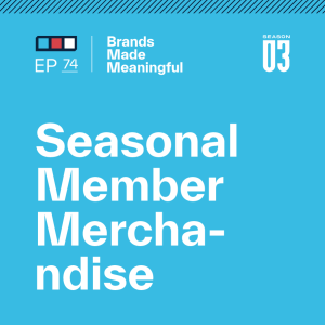 Episode 74:  Seasonal Member Merchandise