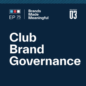 Episode 75: Club Brand Governance