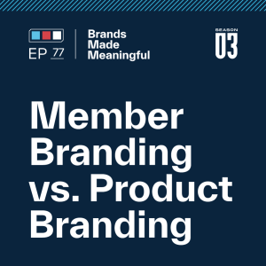 Episode 77: Member Branding vs. Product Branding