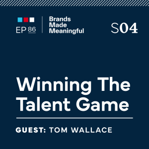 Ep 86: Winning The Talent Game with Tom Wallace