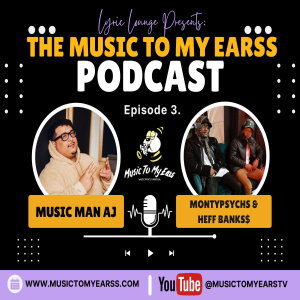 AJ’s “MusicToMyEarss” Podcast (EP. III) - Chicago's Rising artists Montypsychs & Heff Banks$ talk Music, Their Journey, What's Next