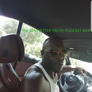 MAG BITTER TRUTH PODBEAN RADIO SHOW 