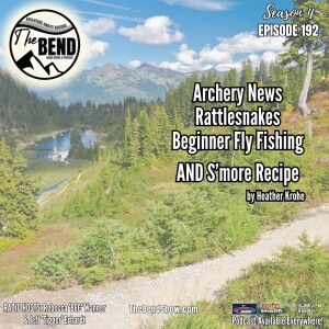 Archery Hunting Prep, Silent Rattlesnake News, Fly Fishing Tips & Easy S'more Recipe