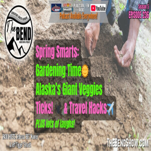 Spring Gardening Tips, Alaska’s Giant Veggies, Tick Safety & Travel Hacks | The Bend Show S5 E236
