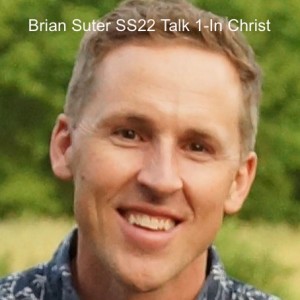 Brian Suter SS22 Talk 1-In Christ