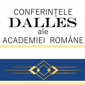 Deschiderea oficială a ciclului  „Conferințele Dalles ale Academiei Române“