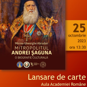 „Mitropolitul Andrei Șaguna. O Biografie culturală“, de Mircea-Gheorghe Abrudan