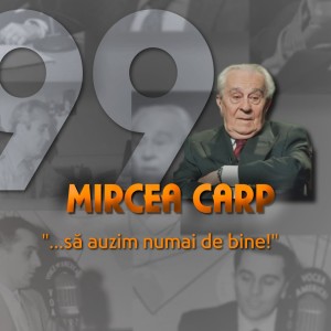 Mircea Carp ... SĂ AUZIM NUMAI DE BINE!