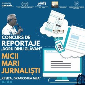 Concurs de reportaje „Doru Dinu Glăvan” – „Micii mari jurnalişti”, ediția 1 „Reşita, dragostea mea”