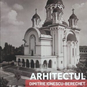 Arhitectul Dimitrie Ionescu-Berechet. Viața și opera