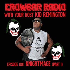 Crowbar Radio - Episode 001 - Knightmage (Part 1)