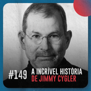 A incrível história de Jimmy Cygler — Café com ADM 149