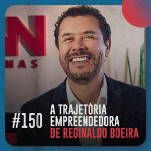 A trajetória empreendedora de Reginaldo Boeira — Café com ADM 150