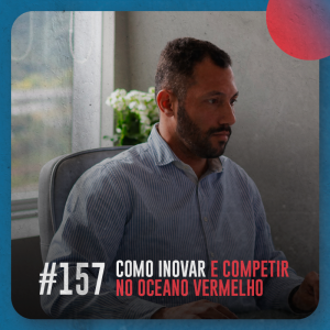 Como inovar e competir no oceano vermelho — Café com ADM 157