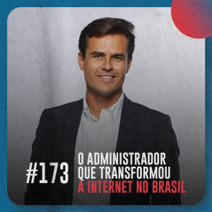 O administrador que transformou a internet no Brasil — Café com ADM 173