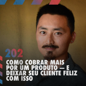 Como cobrar mais por um produto e deixar seu cliente feliz com isso — Café com ADM 202