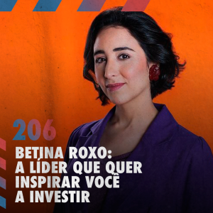 Betina Roxo: a líder que quer inspirar você a investir — Café com ADM 206