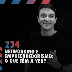 Networking e empreendedorismo: o que têm a ver? — Café com ADM 234