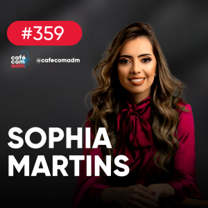 A profissão de milhões, com Sophia Martins — Café com ADM 359
