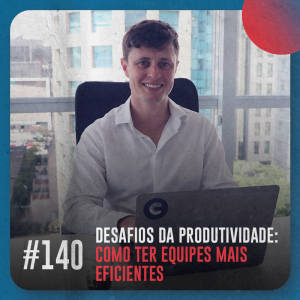 Desafios da produtividade: como ter equipes mais eficientes — Café com ADM 140