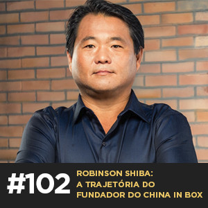 Café com ADM 102 — Robinson Shiba: a trajetória do fundador do China in Box