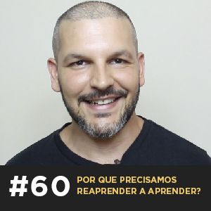 Café com ADM 060 - Por que precisamos reaprender a aprender