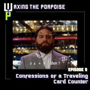 Ep. 9 - Confessions of a Traveling Card Counter