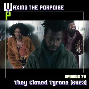 Ep. 72 - They Cloned Tyrone (2023)