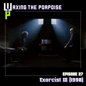 Ep. 27 - Exorcist III (1990)