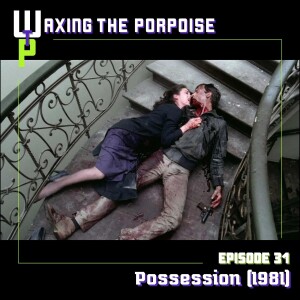 Ep. 31 - Possession (1981)