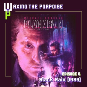 Ep. 6 - Black Rain (1989)