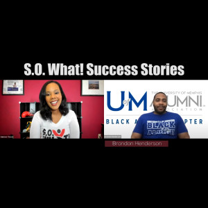 Ep. 5.: Brandon Henderson: S.O. What! Success Story