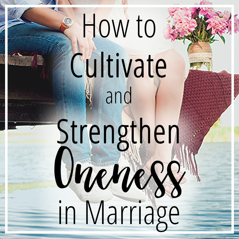 How to Cultivate and Strengthen Oneness in Marriage