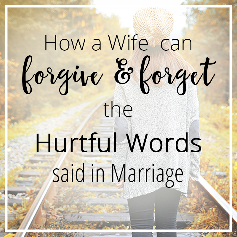 How a Wife Can Forgive and Forget the Hurtful Words Said by Her Husband