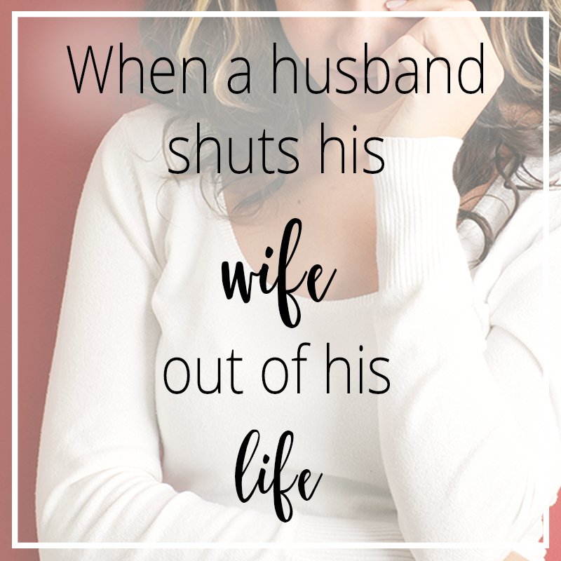 When a Husband Shuts His Wife Out of His Life