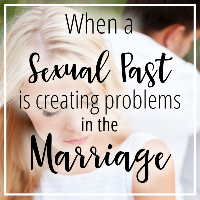 When a Sexual Past is Creating Problems in the Marriage