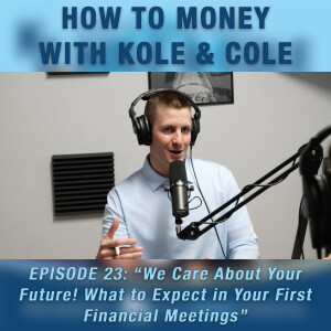 #23 - We Care About Your Future! What To Expect In Your First Financial Meetings