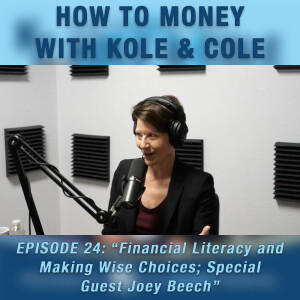 #24 - Financial Literacy and Making Wise Choices; Special Guest Joey Beech - The Financial Lit Lady