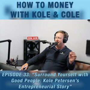 #33 - Surround Yourself with Good People: Kole Petersen’s Entrepreneurial Story