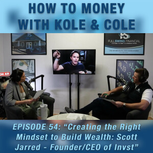 #54 - Creating the Right Mindset to Build Wealth: Scott Jarred - Founder and CEO of Invst