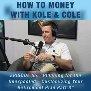 #55 - Planning for the Unexpected - Customizing Your Retirement Plan (Part 3)